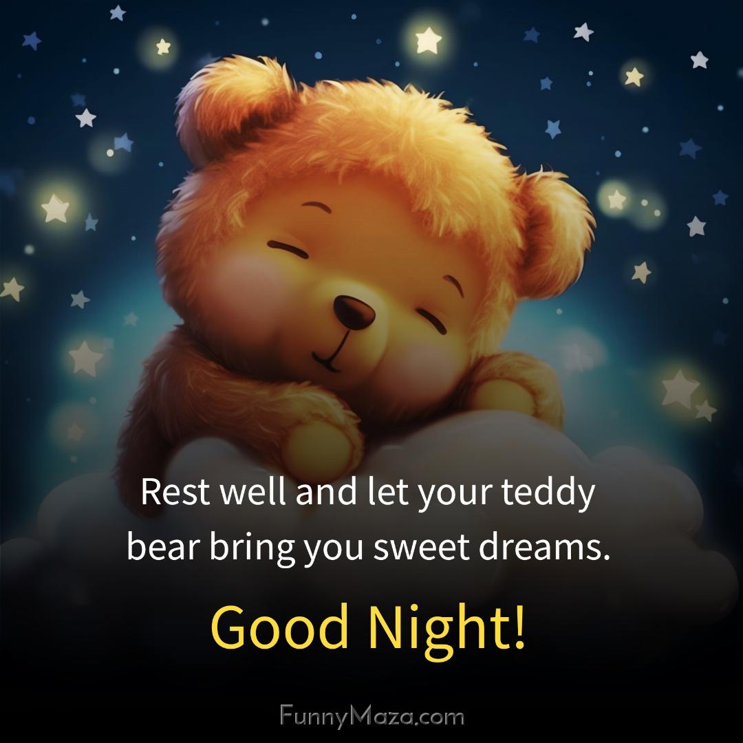 Rest well and let your teddy bear bring you sweet dreams