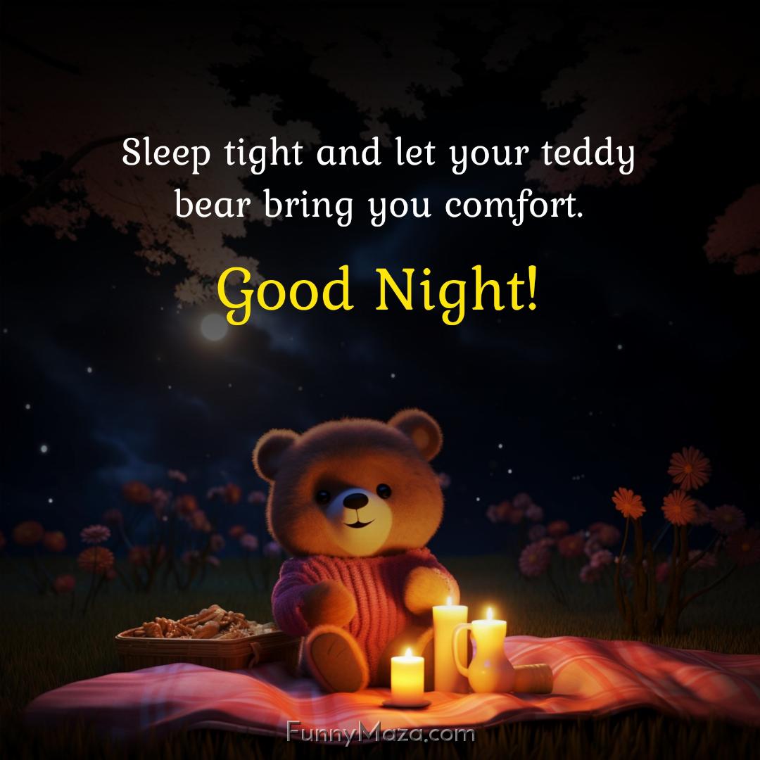 Sleep tight and let your teddy bear bring you comfort