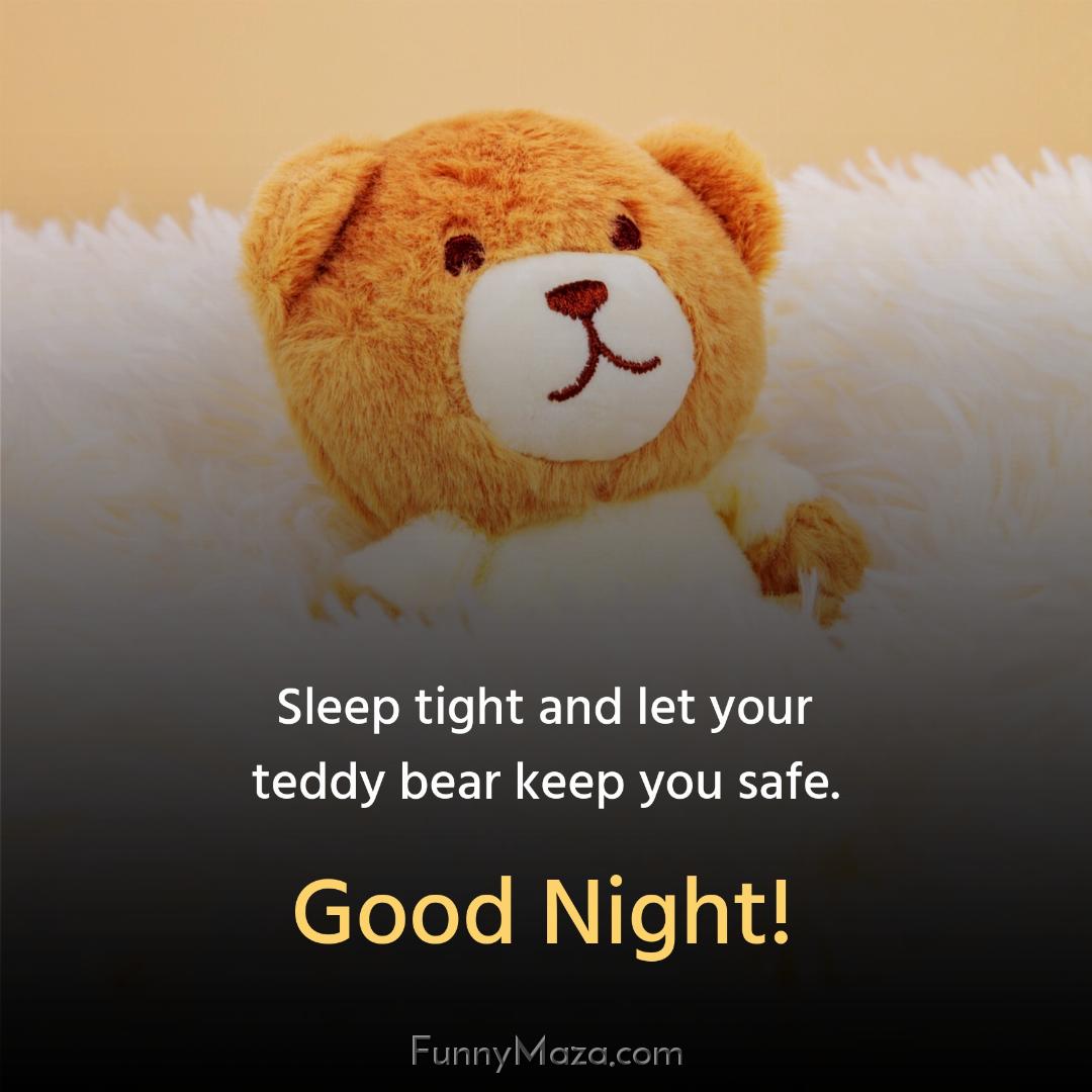 Sleep tight and let your teddy bear keep you safe