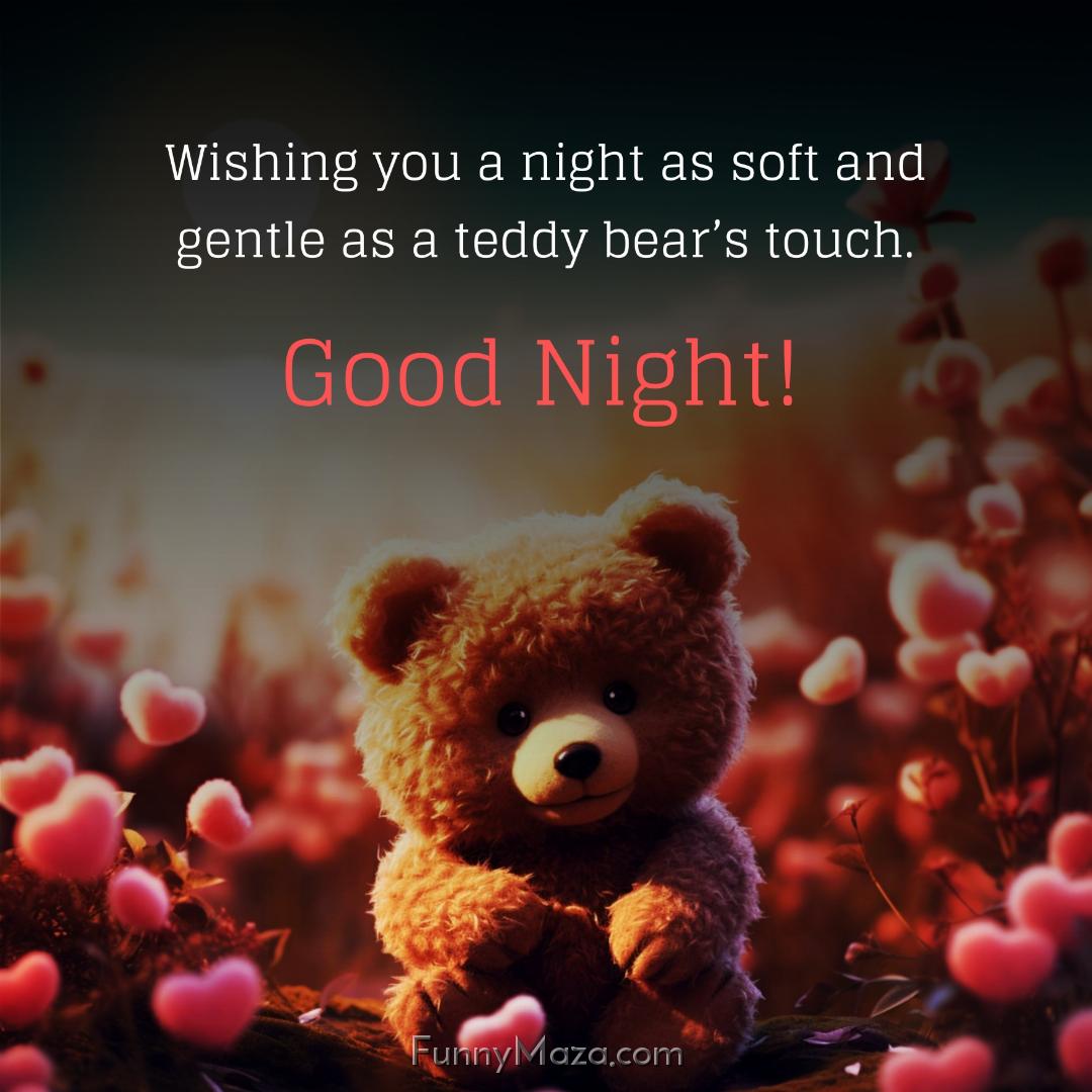 Wishing you a night as soft and gentle as a teddy