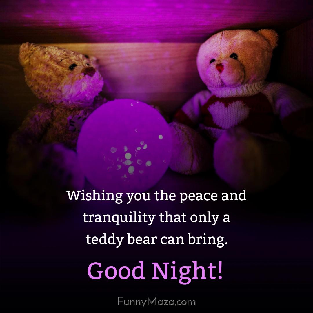 Wishing you the peace and tranquility that only a teddy bear