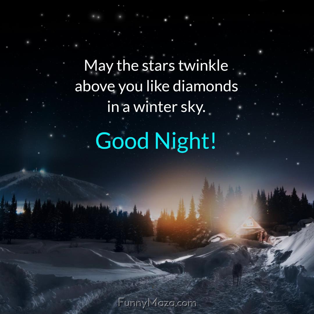 May the stars twinkle above you like diamonds in a winter