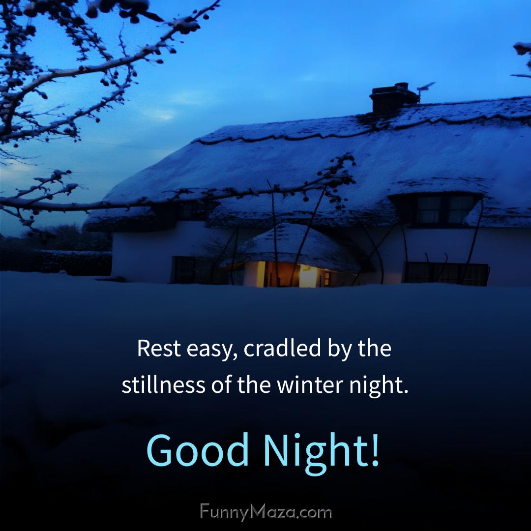 Rest easy cradled by the stillness of the winter night