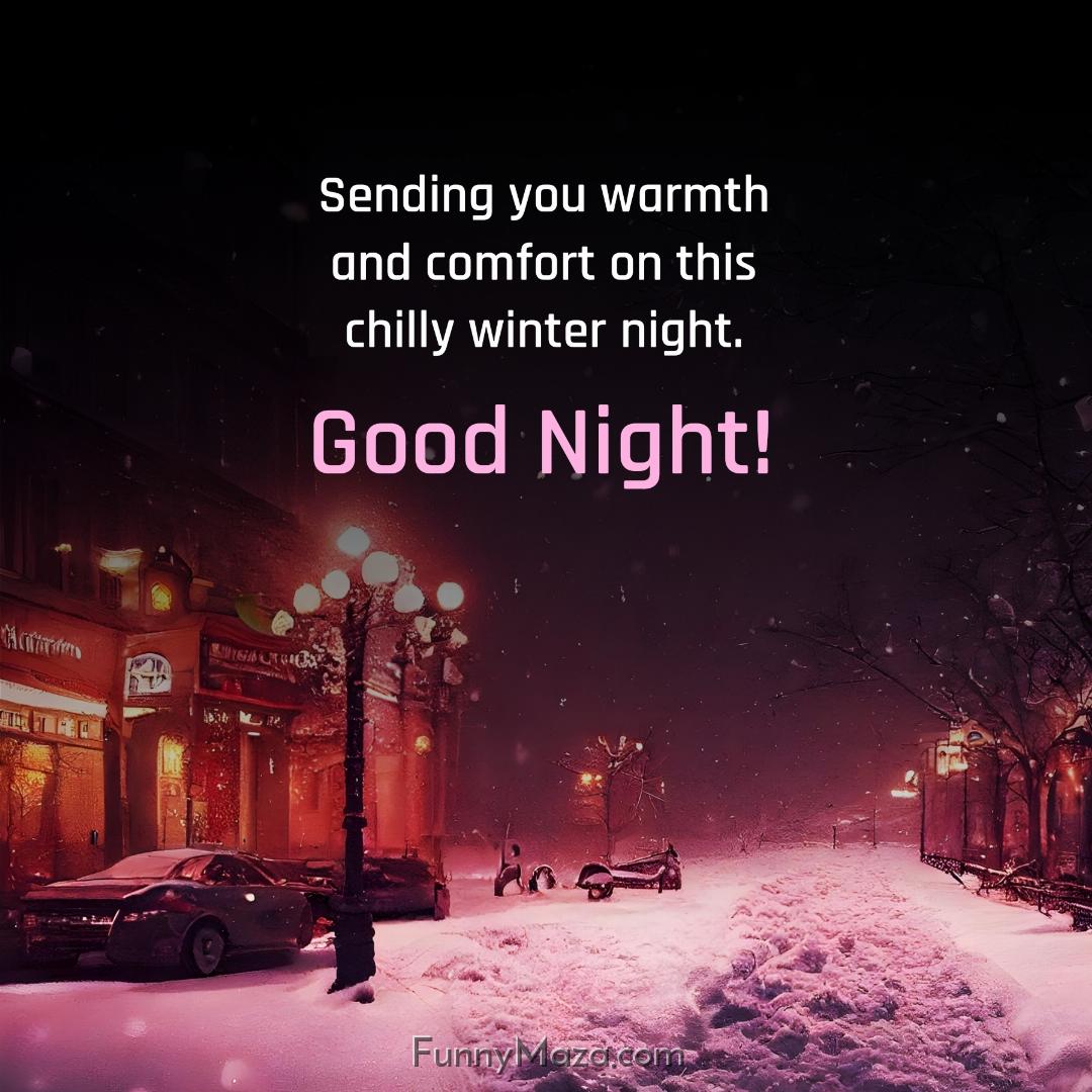 Sending you warmth and comfort on this chilly winter night