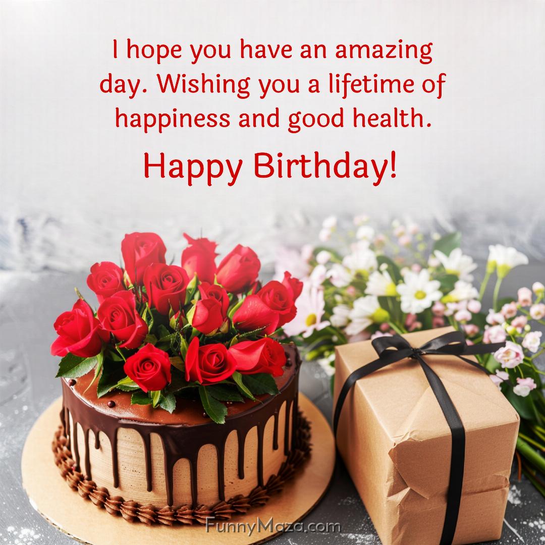 I hope you have an amazing day Wishing you a lifetime