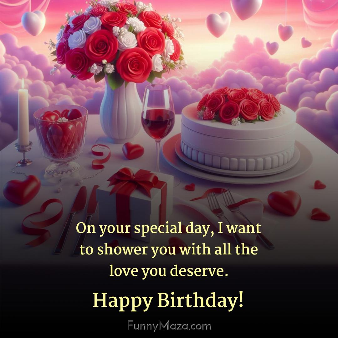 On your special day I want to shower you with all