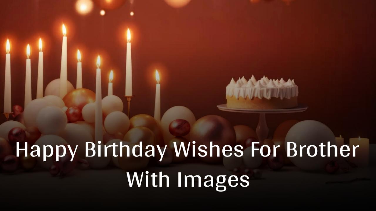 Happy Birthday Wishes For Brother With Images