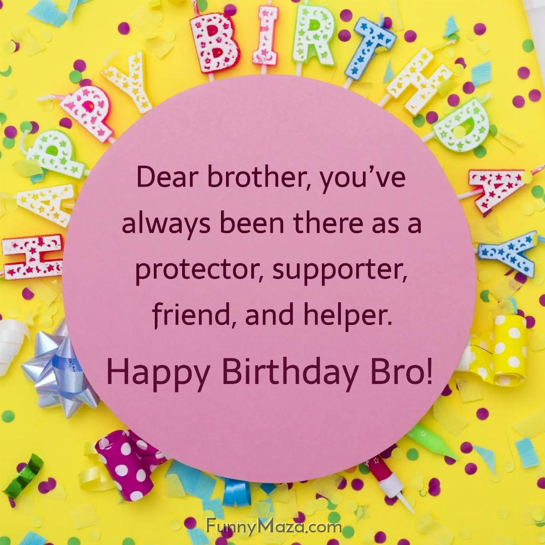 Dear brother you’ve always been there as a protector supporter friend