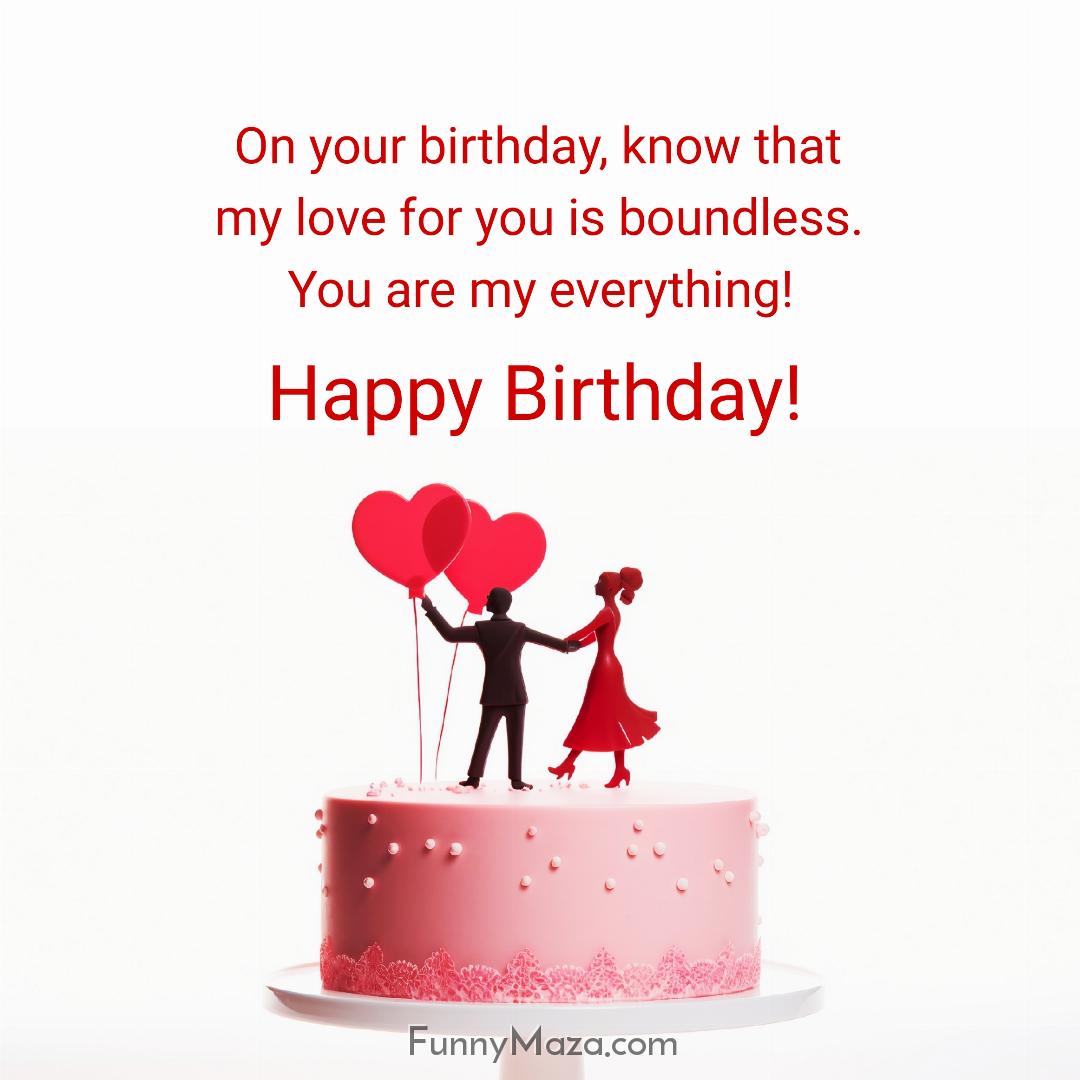 On your birthday know that my love for you is boundless