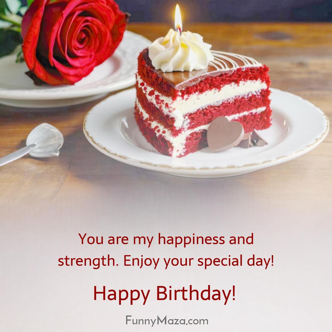 You are my happiness and strength Enjoy your special day