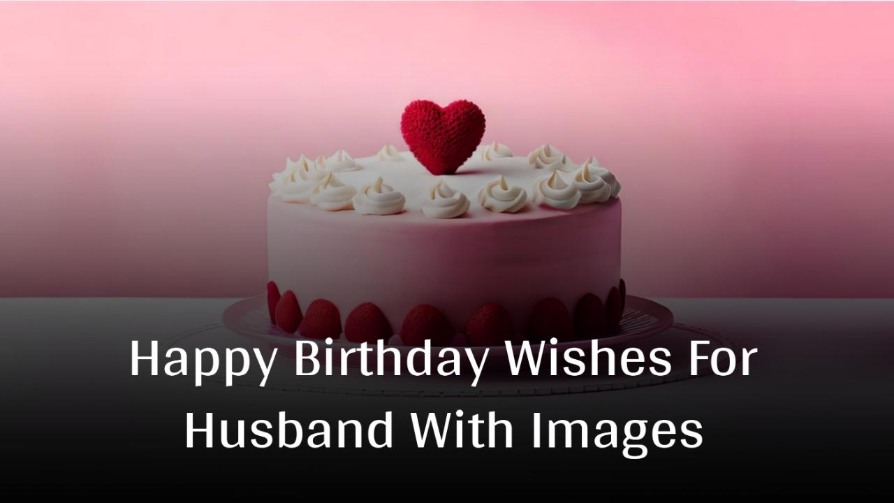 Happy Birthday Wishes For Husband With Images