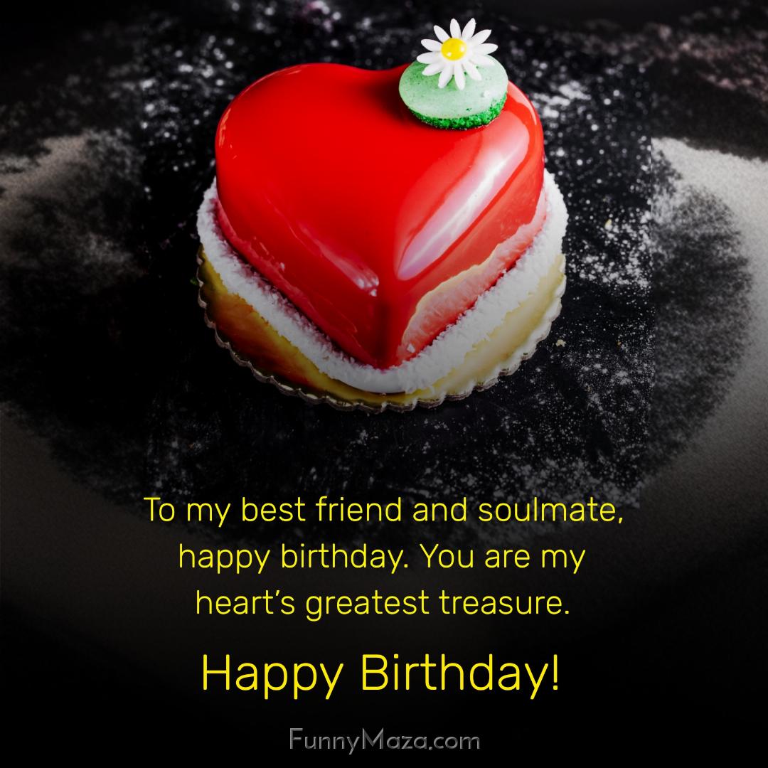 To my best friend and soulmate happy birthday You are my