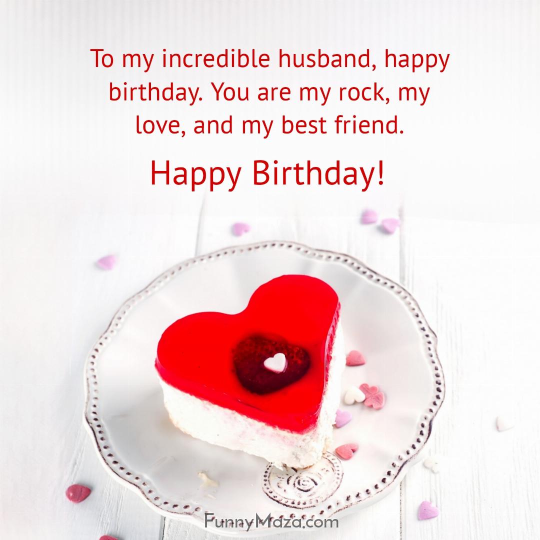 To my incredible husband happy birthday You are my rock my