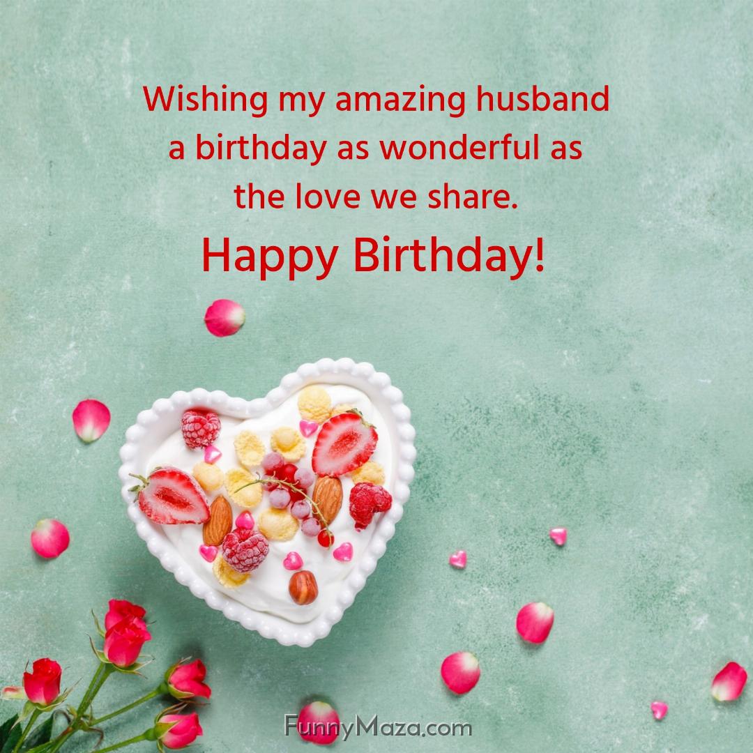 Wishing my amazing husband a birthday as wonderful as the love