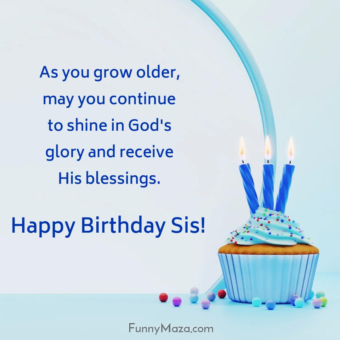 As you grow older may you continue to shine in God's