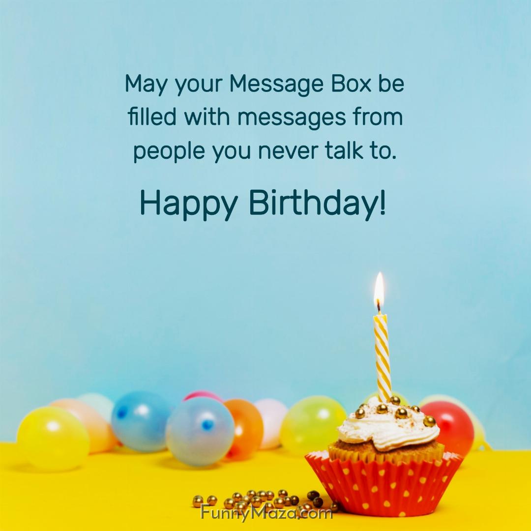 May your Message Box be filled with messages from people you