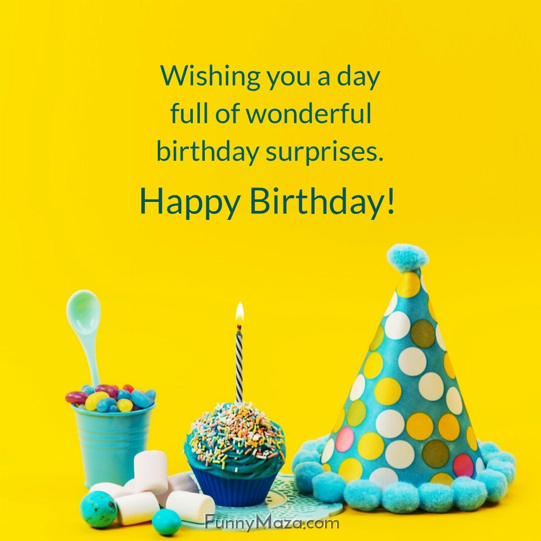 Wishing you a day full of wonderful birthday surprises