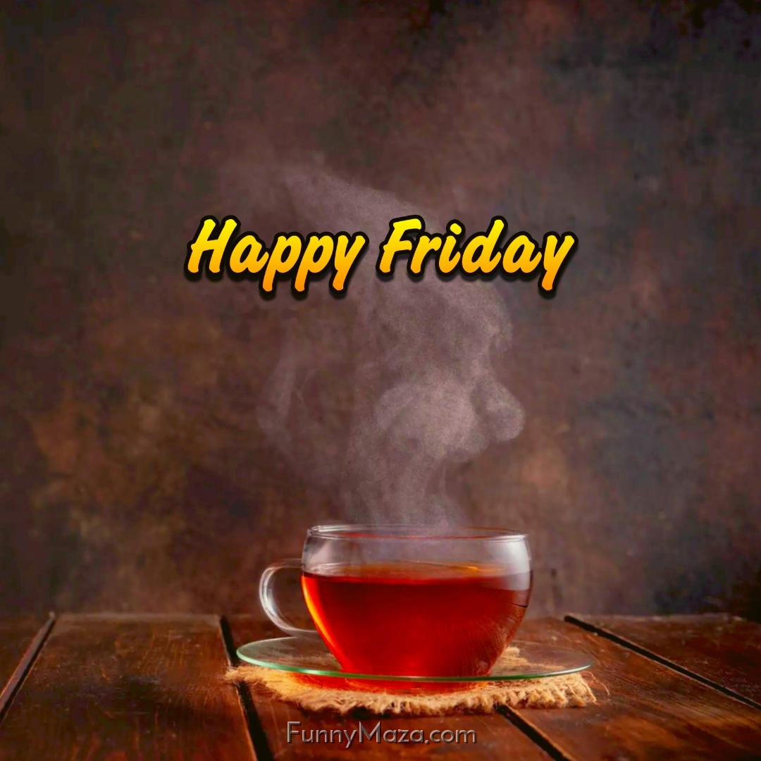 Happy Friday Tea 2024 Images