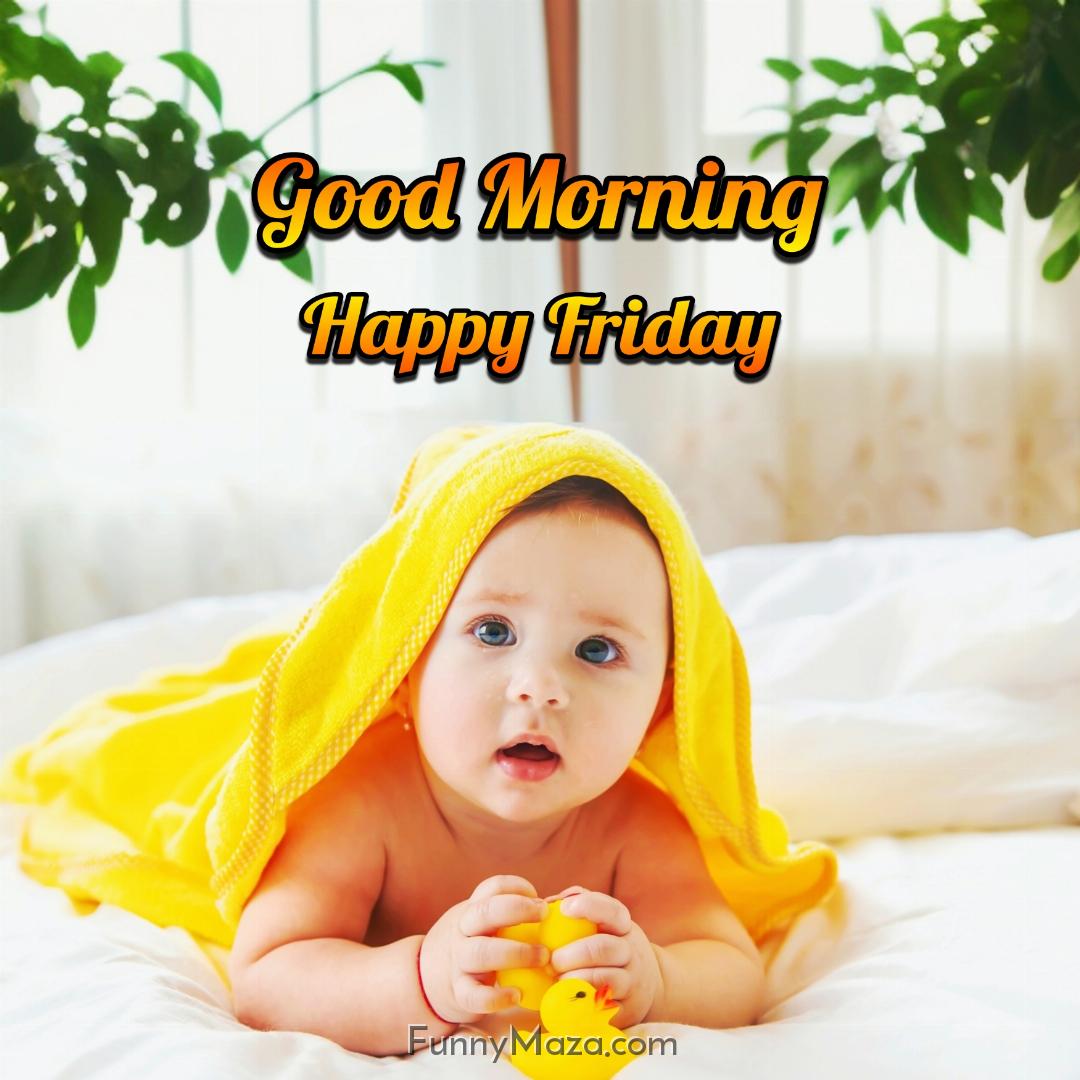 Beautiful Good Morning Happy Friday Baby Photos