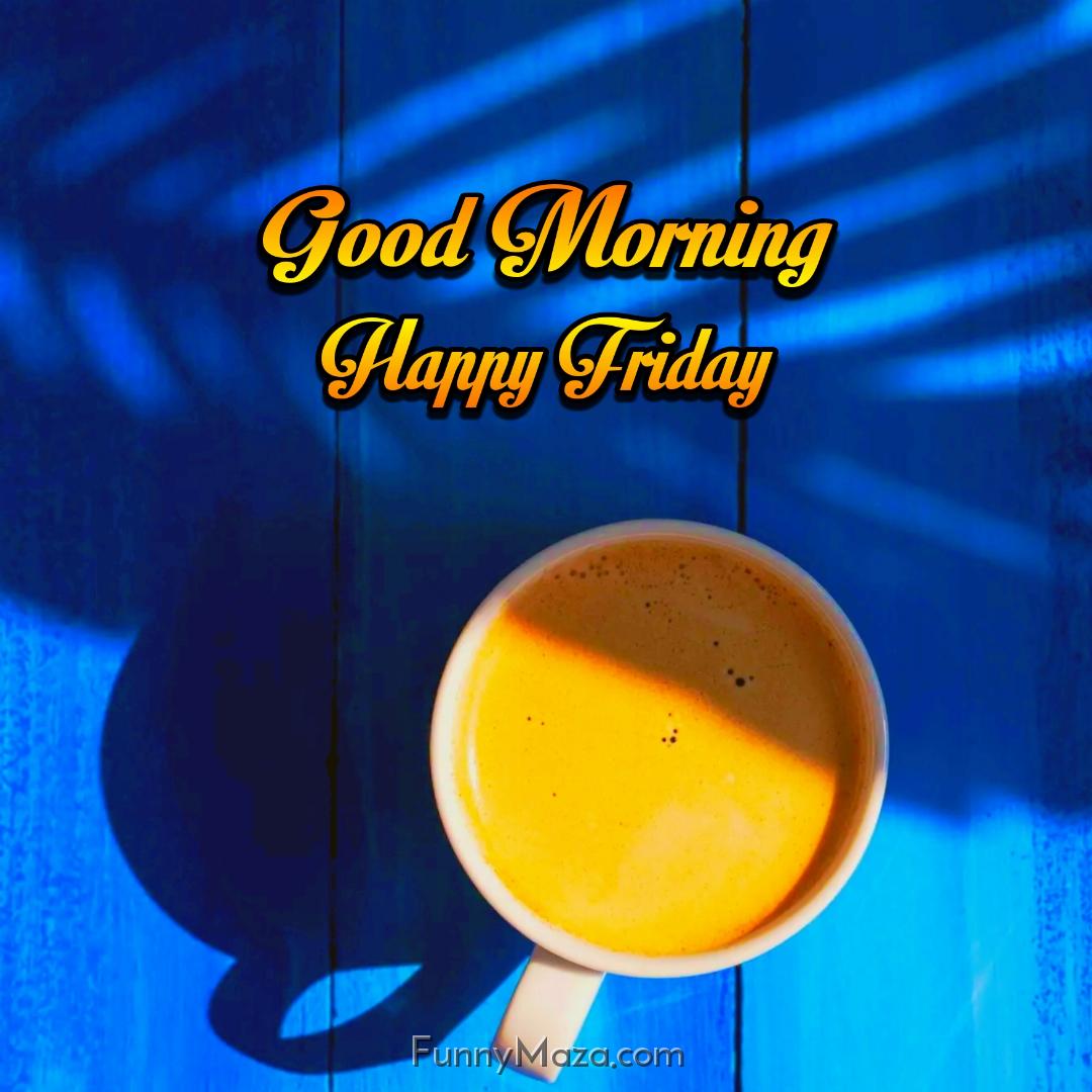 Beautiful Good Morning Happy Friday Tea Photos