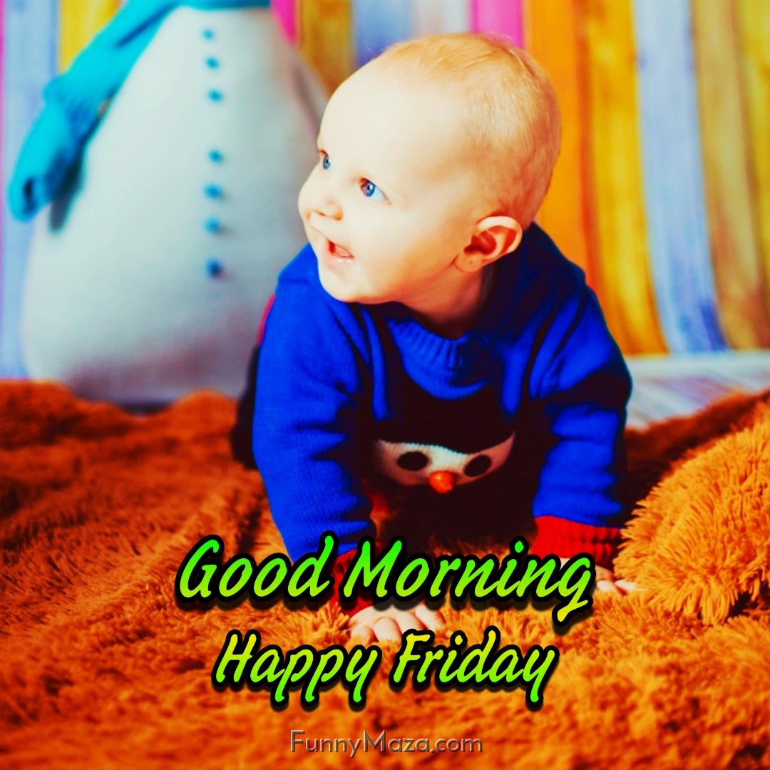 Good Morning Happy Friday Baby Images