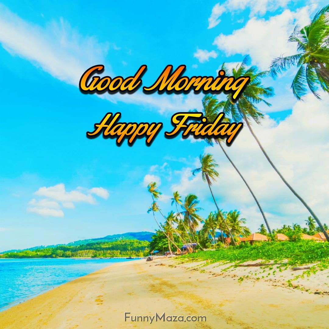 Good Morning Happy Friday Beach 2024 Images