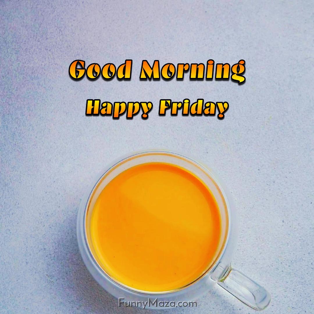 Good Morning Happy Friday Tea Images