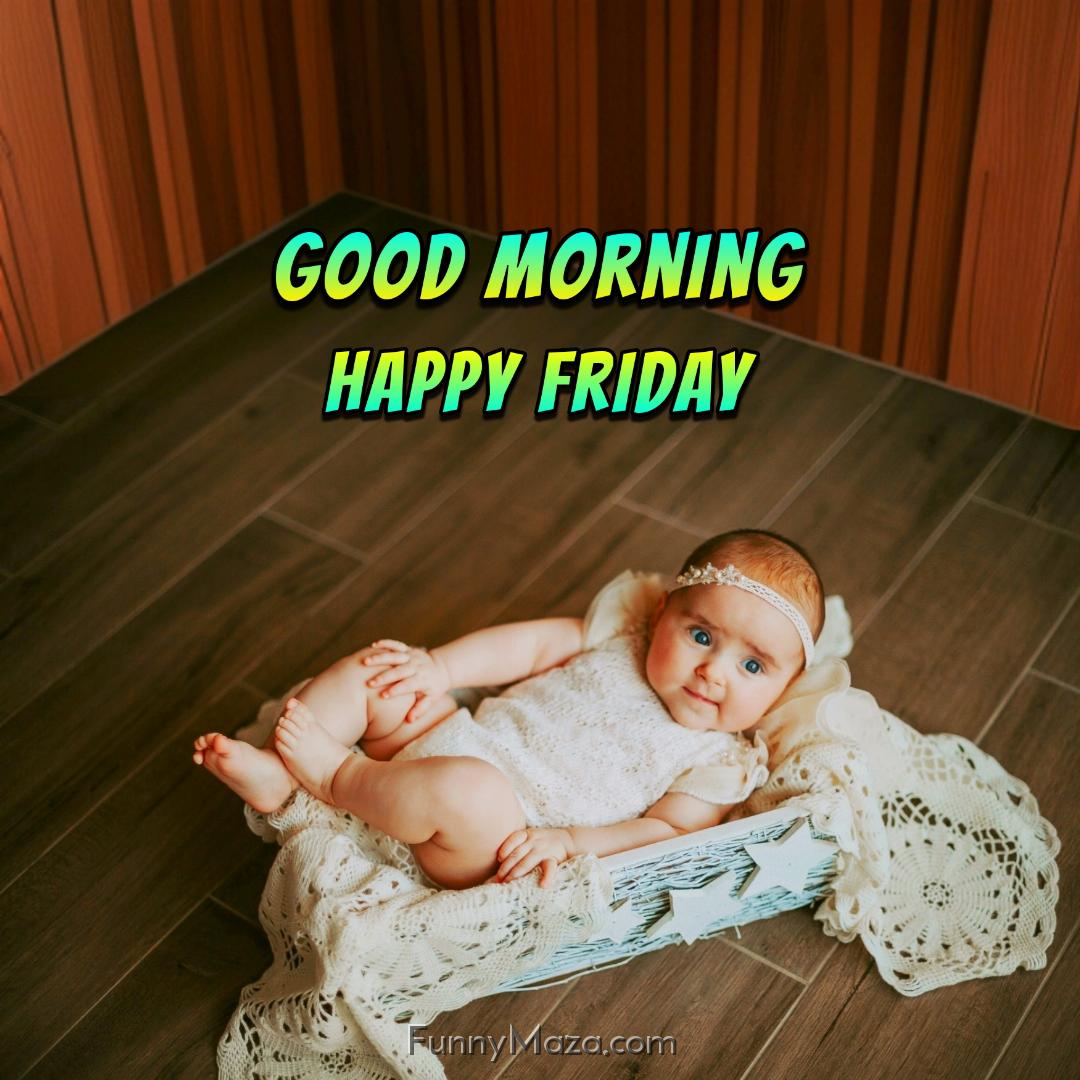 New Good Morning Happy Friday Baby Images 2024 HD Download