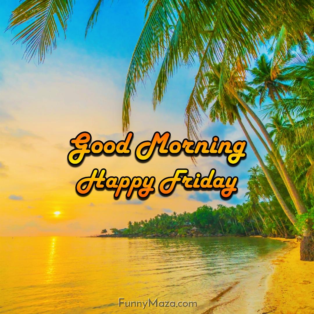 New Good Morning Happy Friday Beach Images 2024 HD Download