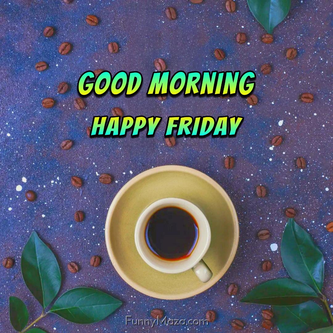 New Good Morning Happy Friday Coffee Images 2024 HD Download