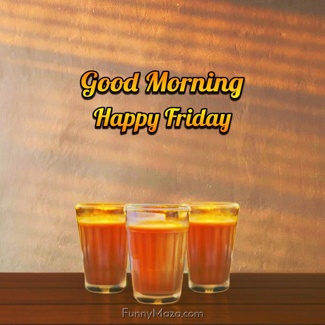 New Good Morning Happy Friday Tea Images 2024 HD Download