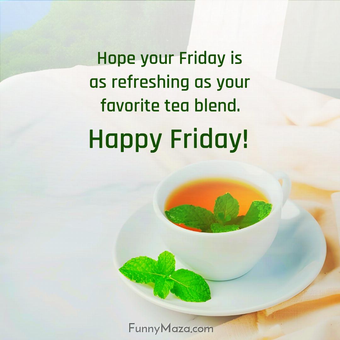 Hope your Friday is as refreshing as your favorite tea blend