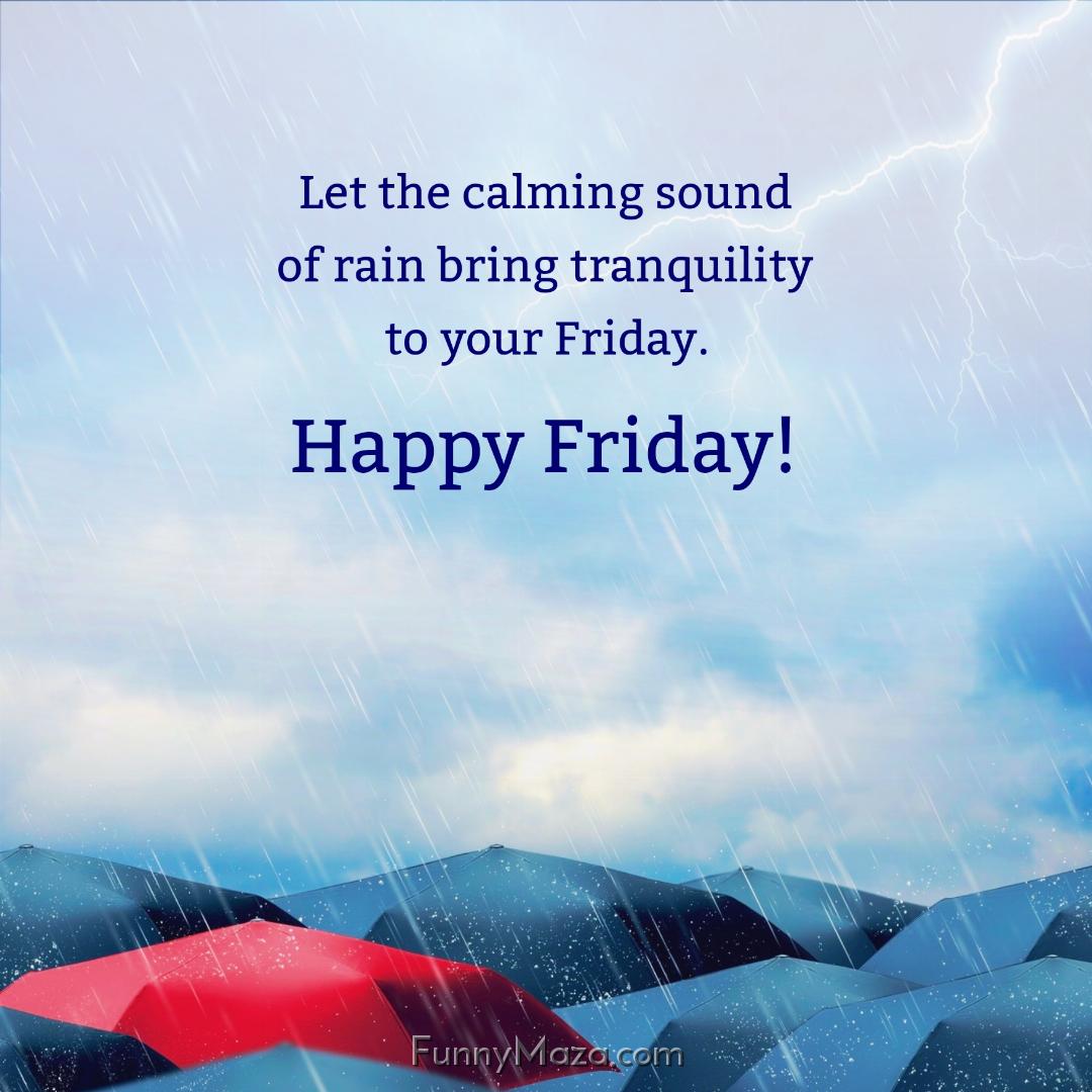 Let the calming sound of rain bring tranquility to your Friday