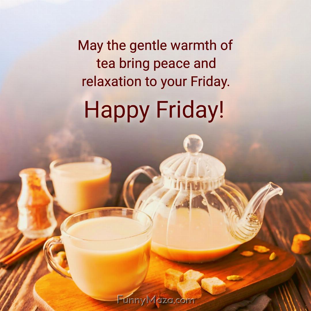 May the gentle warmth of tea bring peace and relaxation to