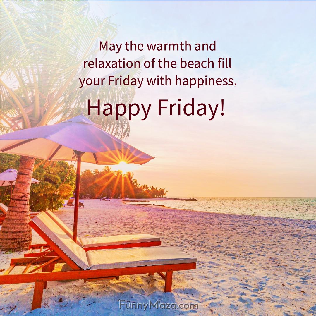 May the warmth and relaxation of the beach fill your Friday