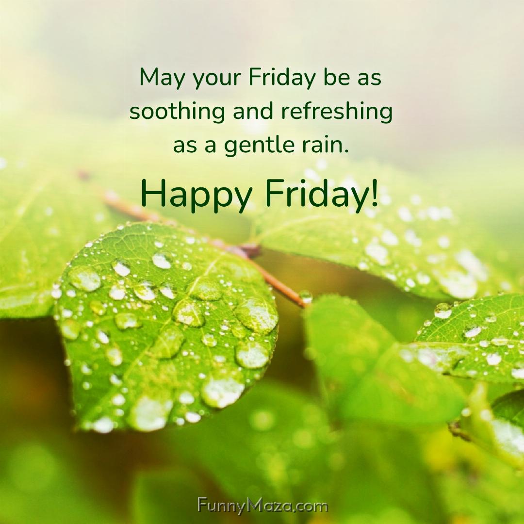 May your Friday be as soothing and refreshing as a gentle