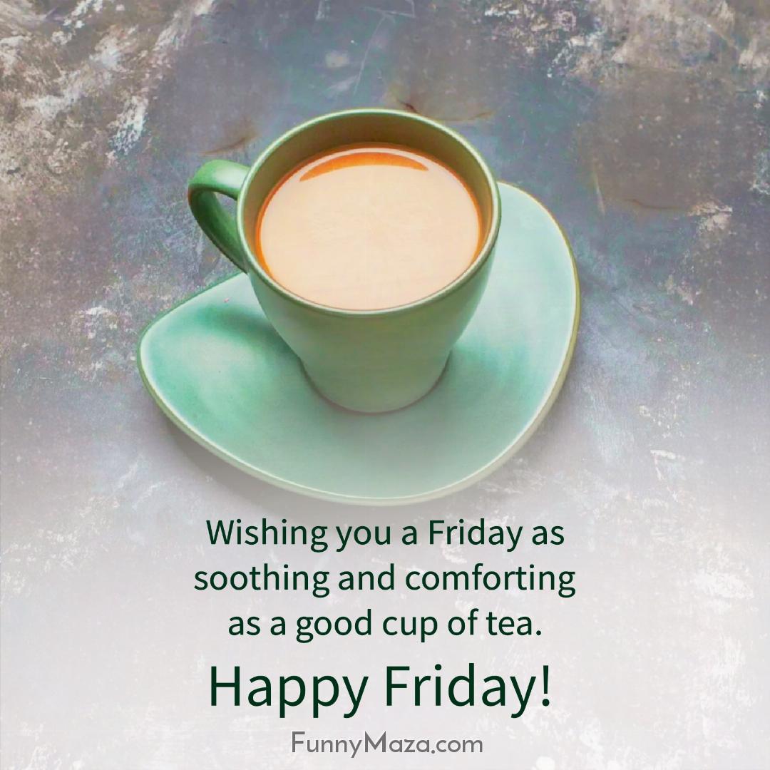 Wishing you a Friday as soothing and comforting as a good