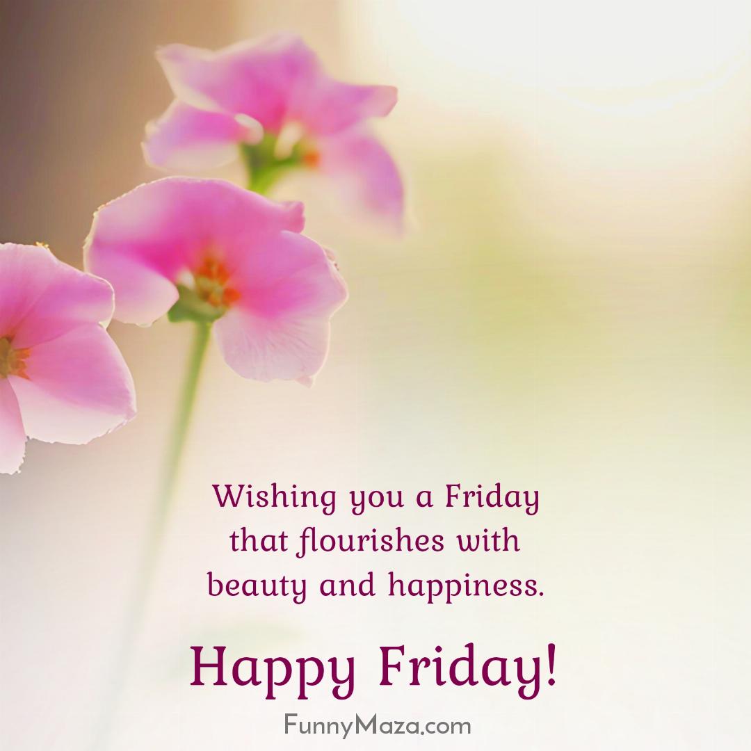 Wishing you a Friday that flourishes with beauty and happiness