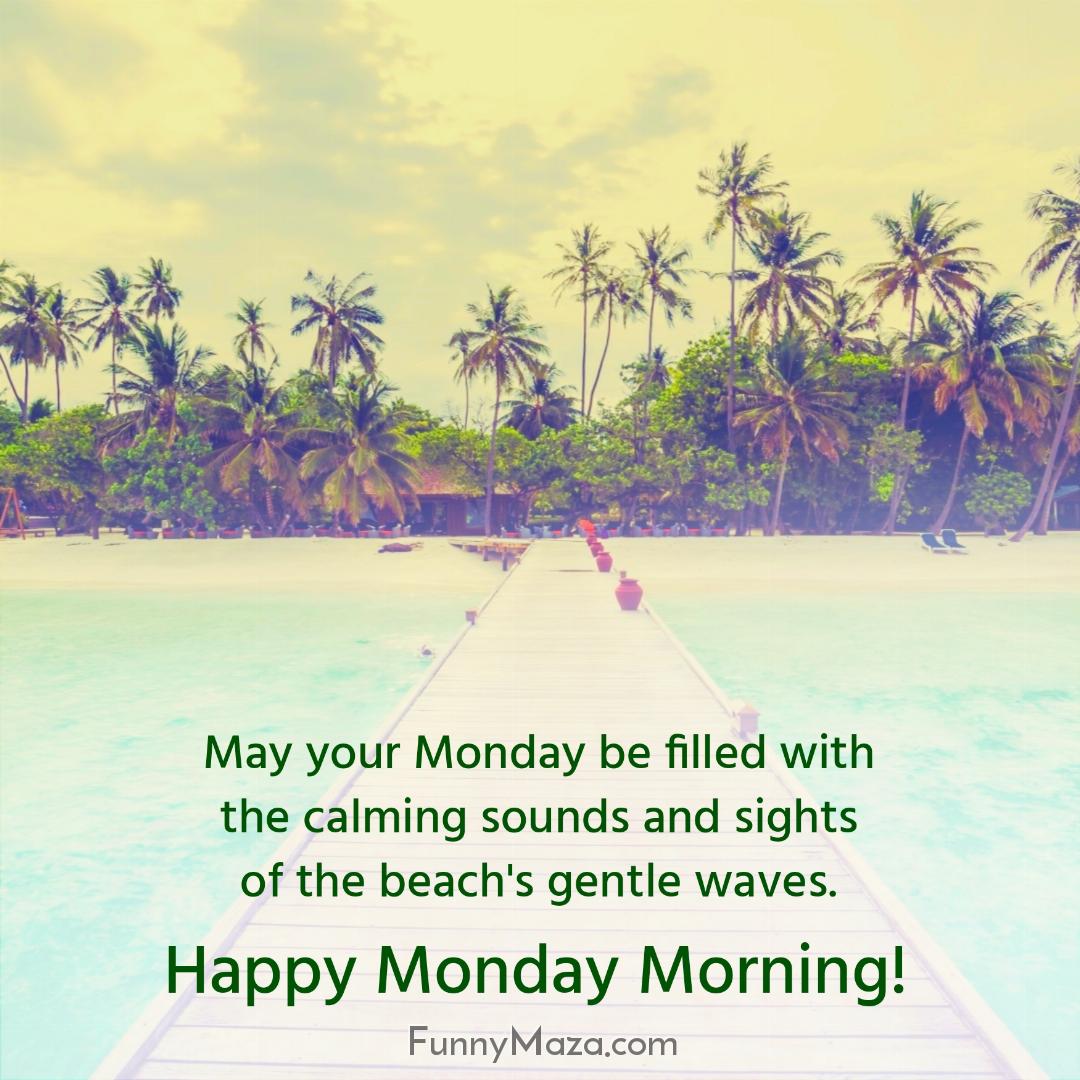 May your Monday be filled with the calming sounds and sights