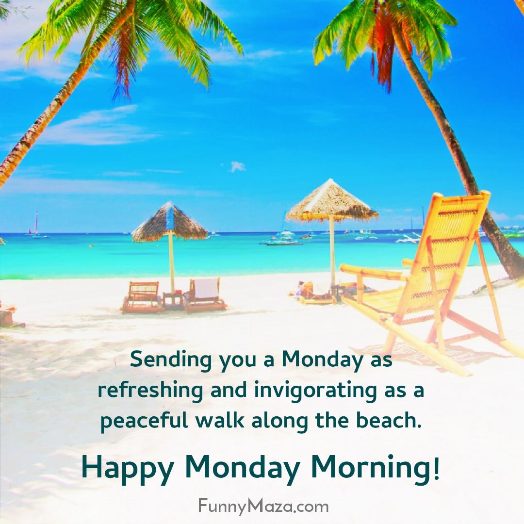 Sending you a Monday as refreshing and invigorating as a peaceful