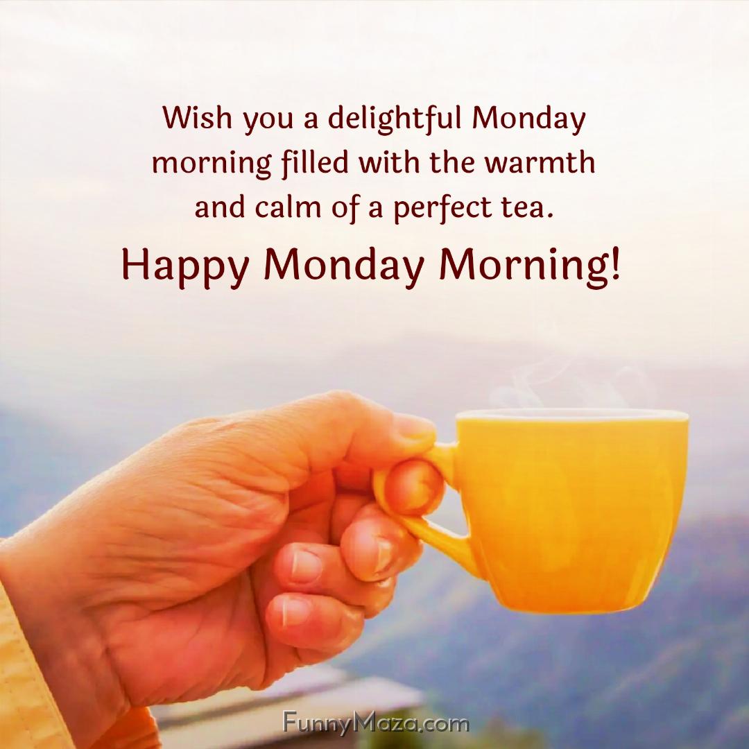 Wish you a delightful Monday morning filled with the warmth and