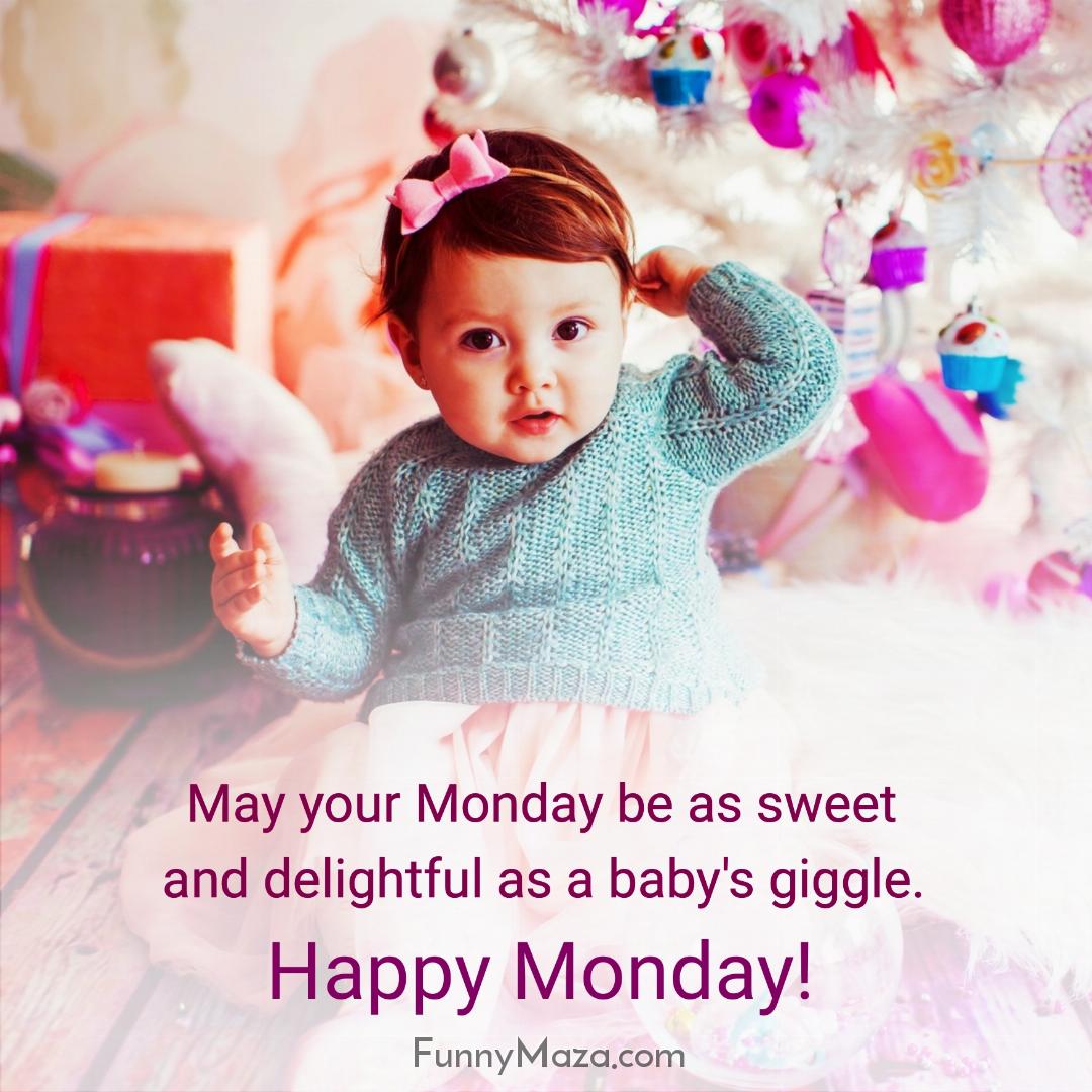 May your Monday be as sweet and delightful as a baby's