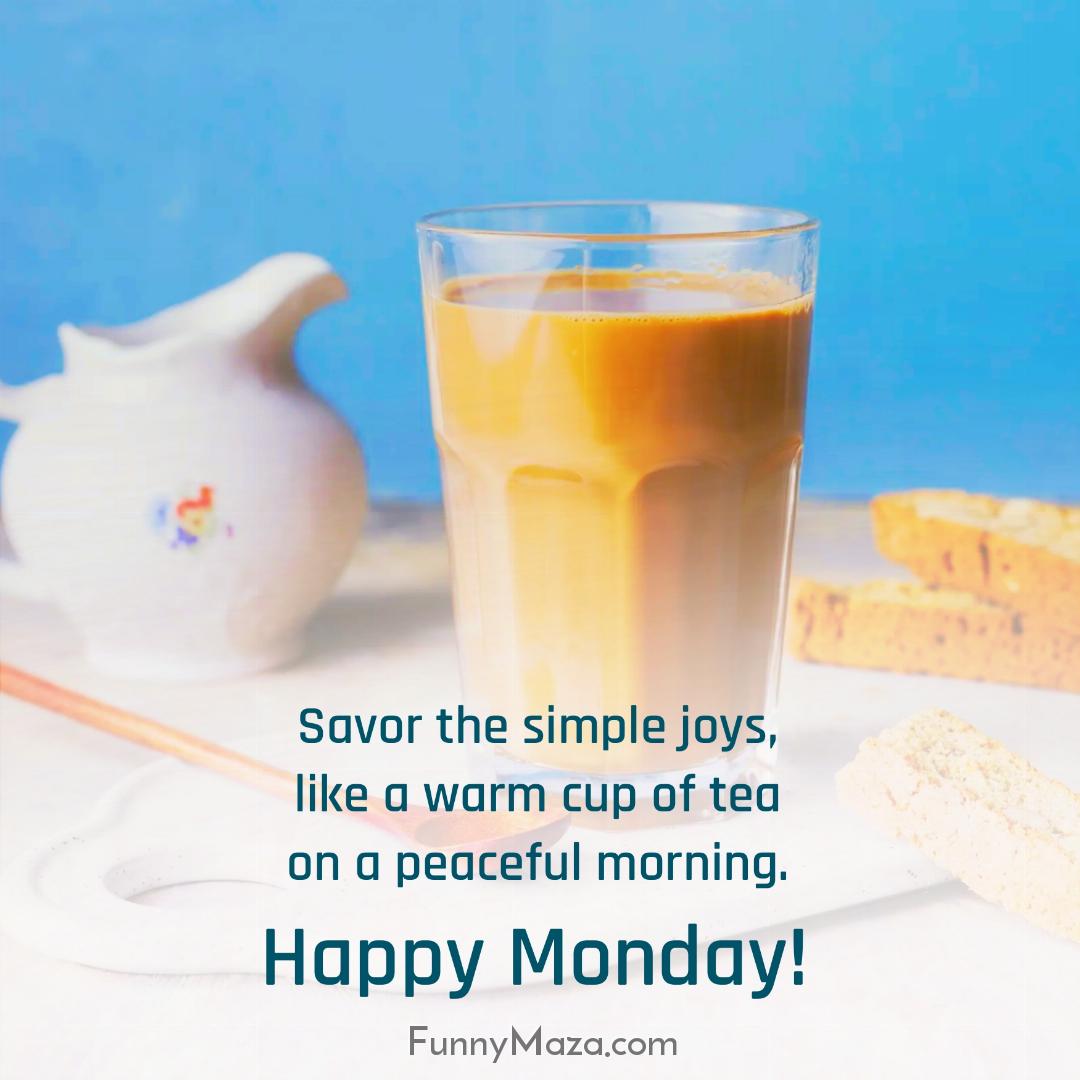 Savor the simple joys like a warm cup of tea on