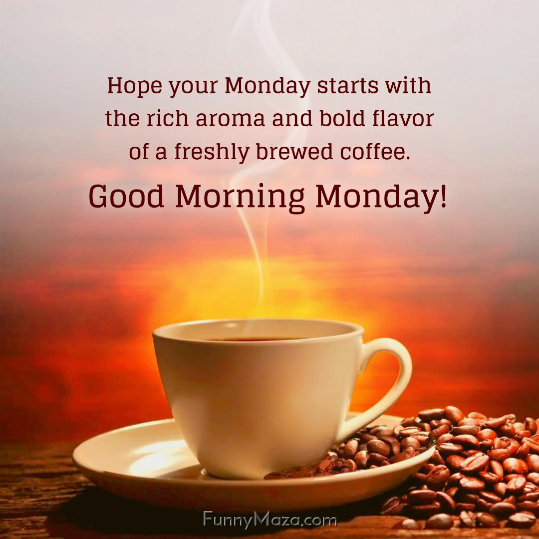 Hope your Monday starts with the rich aroma and bold flavor