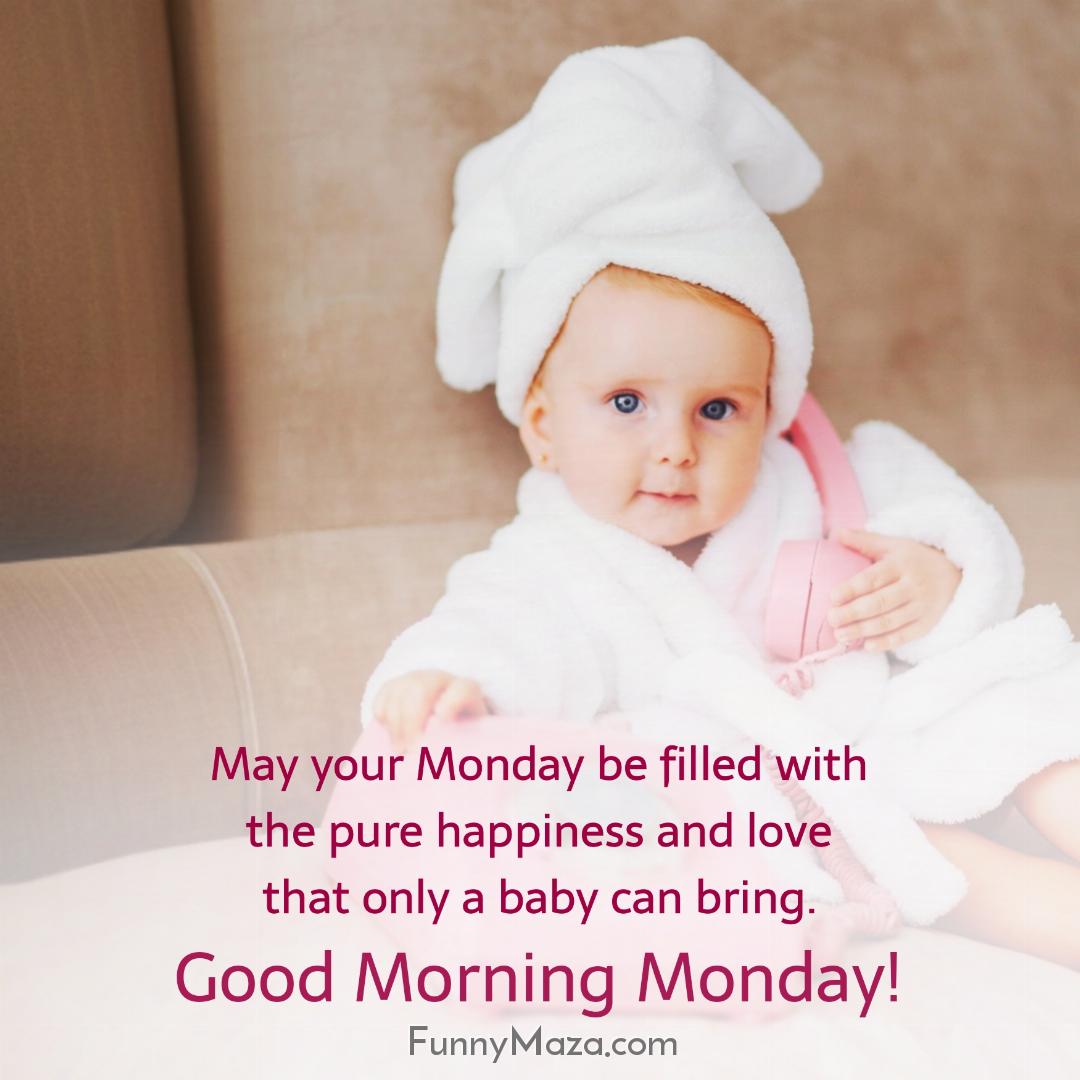 May your Monday be filled with the pure happiness and love