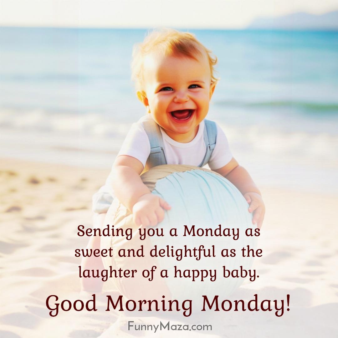 Sending you a Monday as sweet and delightful as the laughter