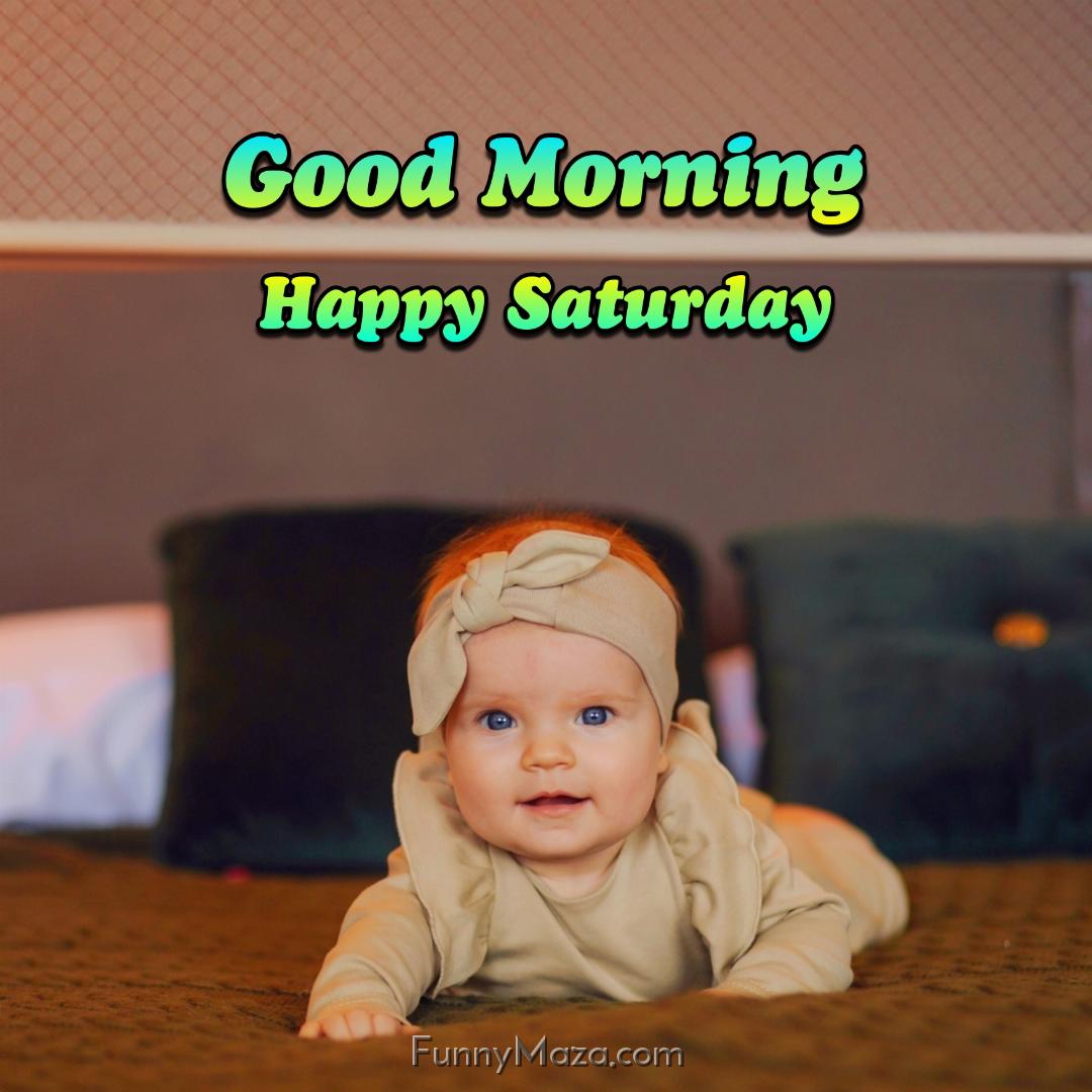 New Good Morning Happy Saturday Baby Images 2024 HD Download