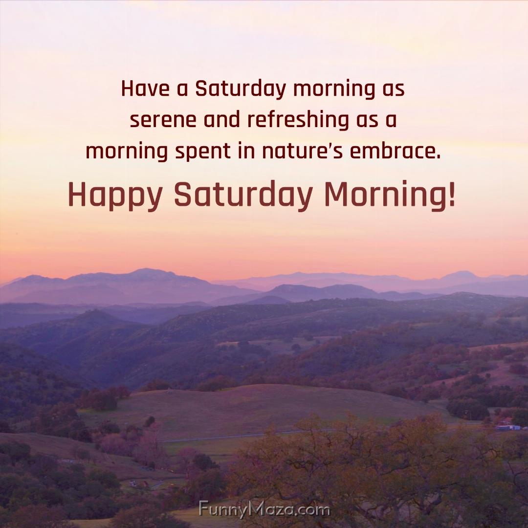 Have a Saturday morning as serene and refreshing as a morning