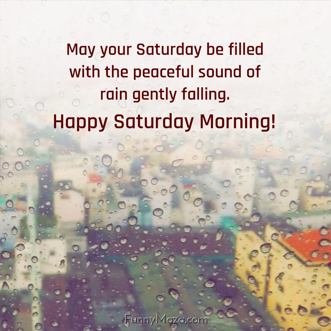 May your Saturday be filled with the peaceful sound of rain