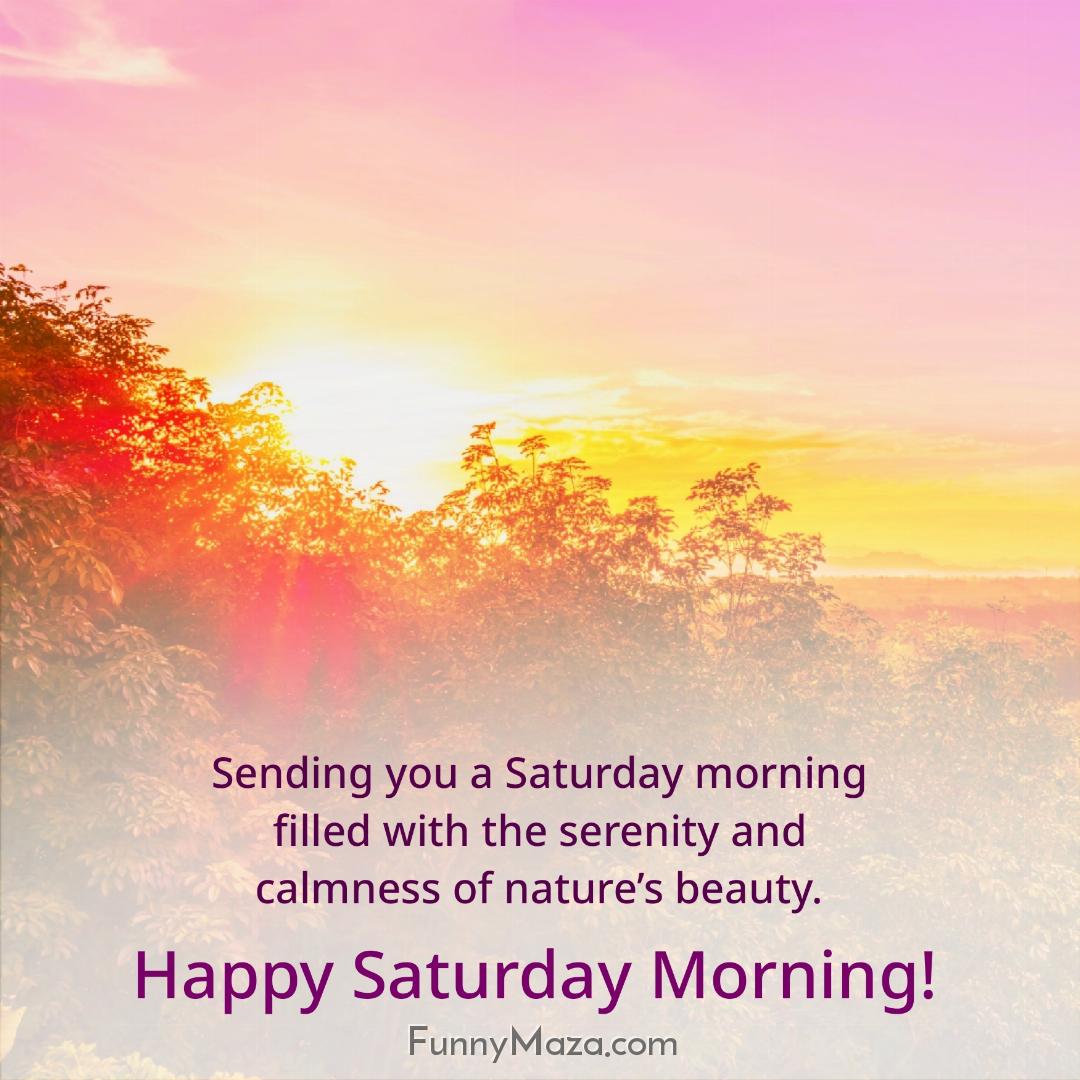 Sending you a Saturday morning filled with the serenity and calmness